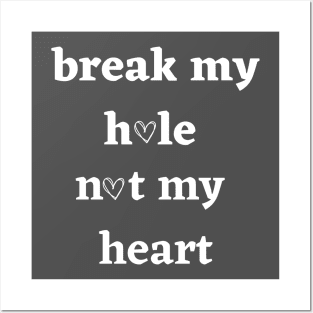 Break my hole not my heart funny design Posters and Art